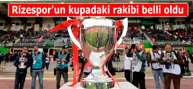 Rizespor'un kupadaki rakibi belli oldu