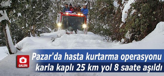 Pazar'da hasta kurtarma operasyonu