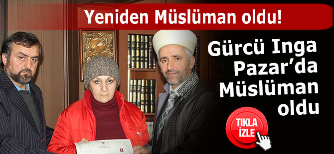 Gürcü  Inga Pazar'da, yeniden Müslüman oldu!