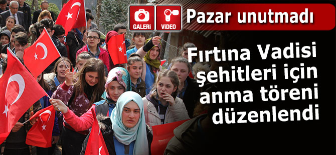 Pazar Fırtına Vadisi Şehitleri anıldı