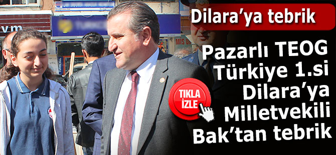 Pazarlı TEOG Türkiye 1.si Dilara'ya Milletvekil Bak'tan tebrik
