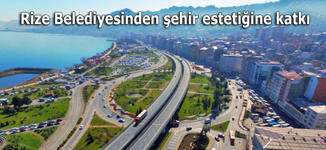 Rize Belediyesinden şehir estetiğine katkı