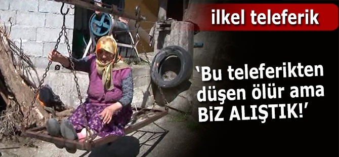 Bu teleferikten düşen ölür ama biz alıştık!