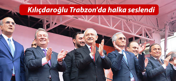 Kemal Kılıçdaroğlu Trabzon'da halka seslendi