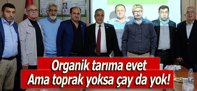 Organik tarıma evet! Ama toprak yoksa çay da yok!