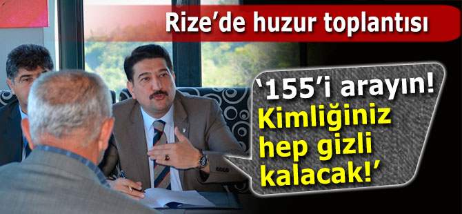 Rize'de asayiş toplantısı: 155'i arayanların kimliği gizli kalacak!