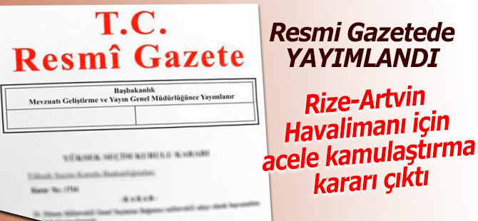 Rize-Artvin Havalimanı için acele kamulaştırma kararı