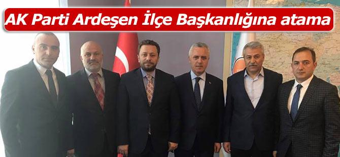 AK Parti Ardeşen İlçe Başkanlığına atama