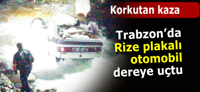 Trabzon’da Rize plakalı otomobil dereye uçtu: 1 yaralı