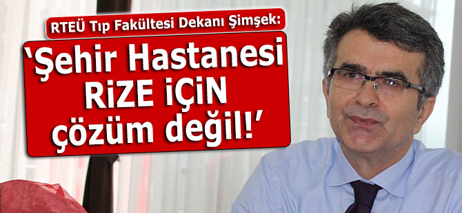 Şehir hastanesi Rize için çözüm değil!