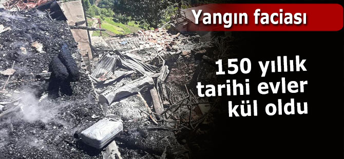 Yangında 150 yıllık tarihi 3 ev kül oldu