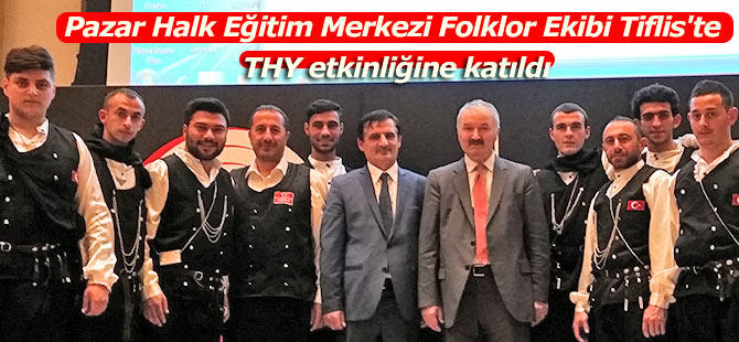 PAZAR HALK EĞİTİM MERKEZİ FOLKLOR EKİBİ TİFLİS'TE