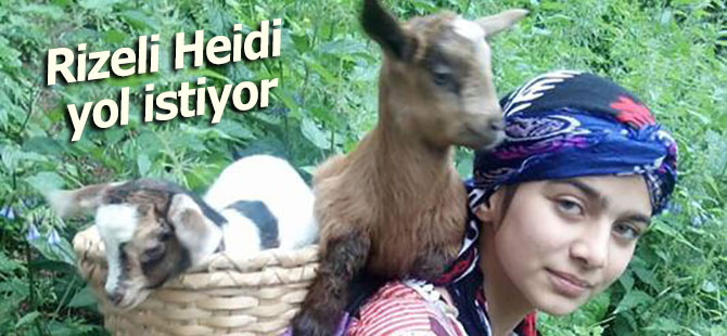 Rizeli 'Heidi' yol istiyor