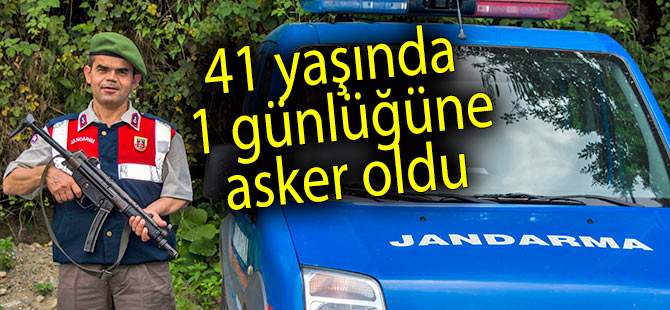 41 yaşında 1 günlüğüne asker oldu