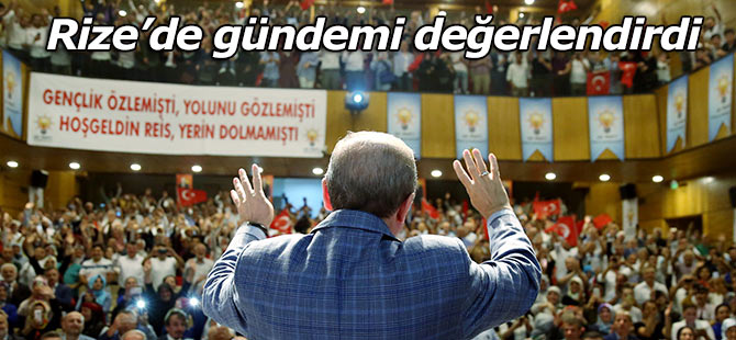 Cumhurbaşkanı Erdoğan Rize'de gündemi değerlendirdi