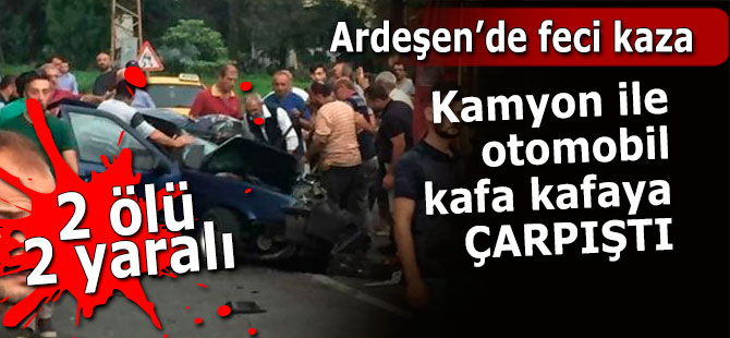 Ardeşen'de Trafik Kazası 2 Ölü, 2 Yaralı