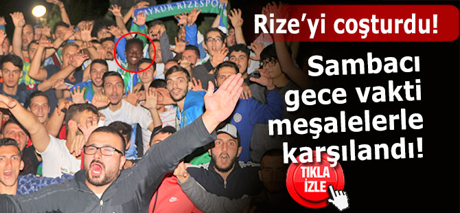 Rize'de, Sambacı futbolcuya meşaleli karşılama