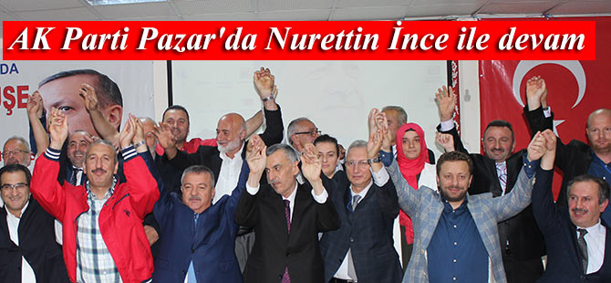 AK Parti Pazar'da Nurettin İnce ile devam