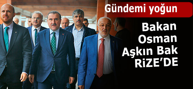 BAKAN OSMAN AŞKIN BAK RİZE’DE