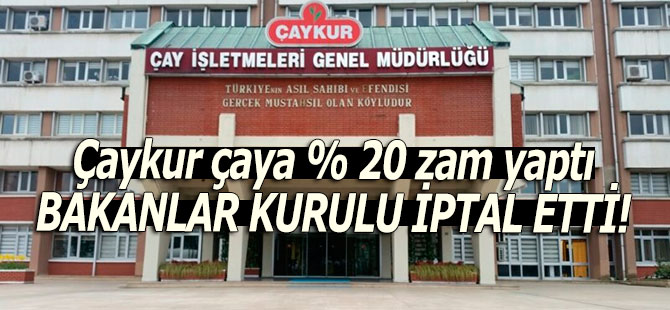 Kuru çaya yapılan yüzde 20'lik zam GERİ ÇEKİLDİ!