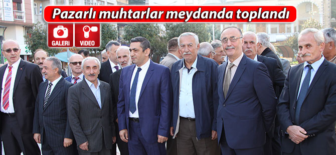 Pazar'da muhtarlar meydanda toplandı