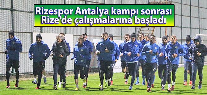 Rizespor Antalya kampı sonrası Rize'de çalışmalarına başladı