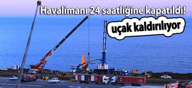 Havalimanı 24 saatliğine kapatıldı; uçak kaldırılıyor