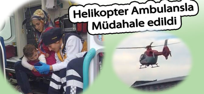 Süt kazanına düşen çocuğa ambulans helikopterle müdahale