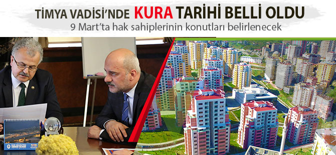 TİMYA VADİSİ’NDE KURA ÇEKİM TARİHİ BELLİ OLDU