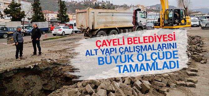 Çayeli'nin alt ve üst yapı çalışmaları büyük ölçüde tamamlandı