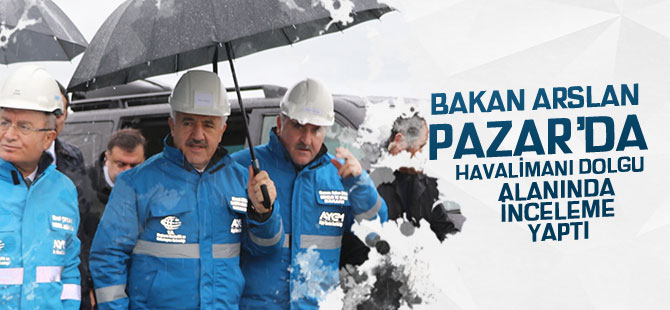 Bakan Arslan Pazar'da havalimanını inceledi