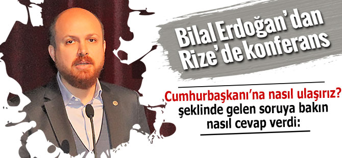 Bilal Erdoğan Rize'de konferansa katıldı