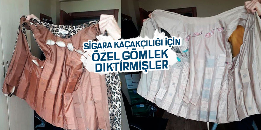 Sigara kaçakçılığı için özel gömlek diktirmişler