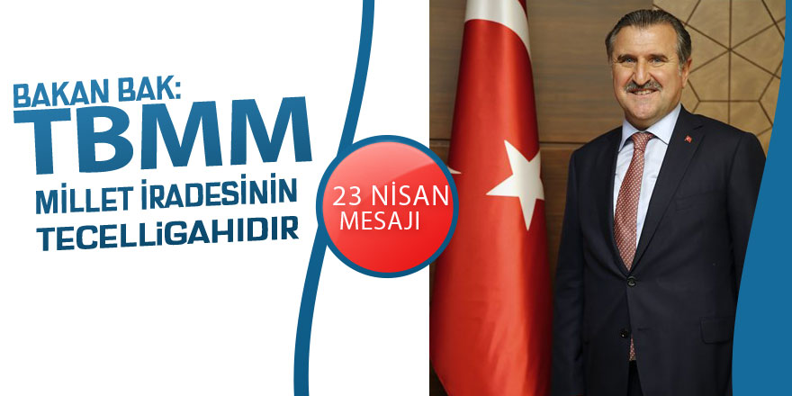 Bakan Bak: "TBMM; Millet iradesinin tecelligahıdır"