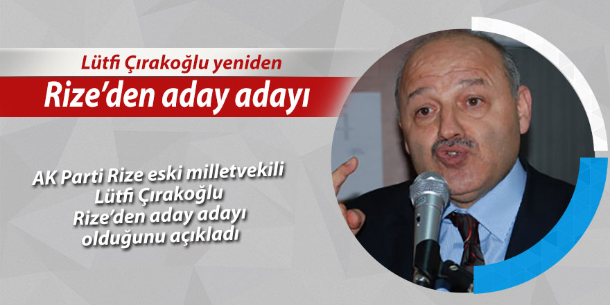 Çırakoğlu da Rize'den aday adayı oldu