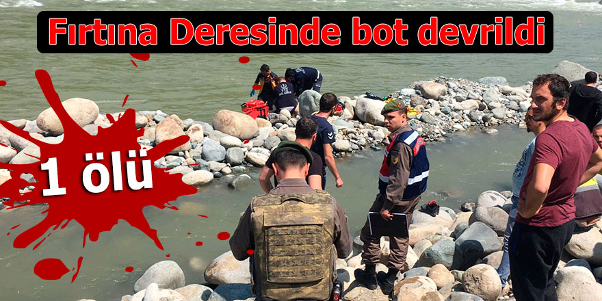 Fırtına deresinde rafting botu devrildi, 1 turist öldü