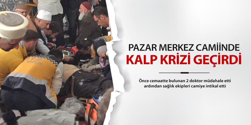 Pazar'da Cuma namazında kalp krizi geçiren yaşlı adama müdahale