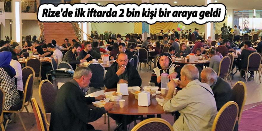 Rize'de ilk iftarda 2 bin kişi bir araya geldi