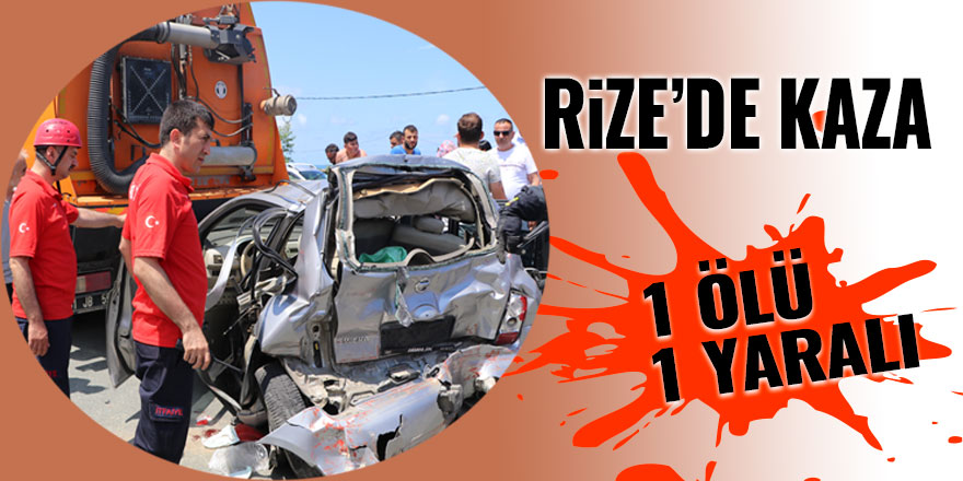 Rize’de trafik kazası: 1 ölü, 1 yaralı