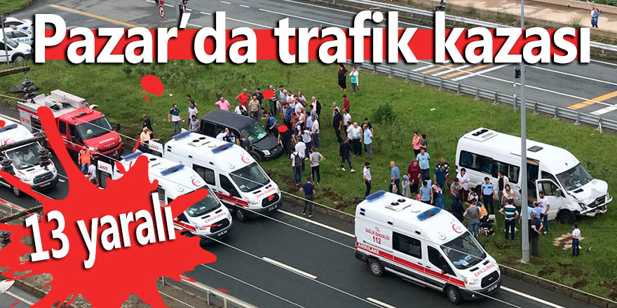 Pazar'da trafik kazası: 13 yaralı