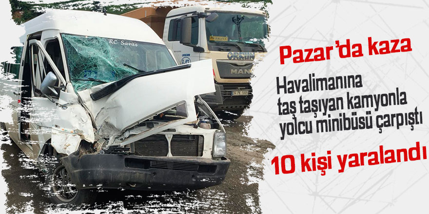 Pazar'da havalimanı aracı ile yolcu minibüsü çarpıştı: 10 yaralı