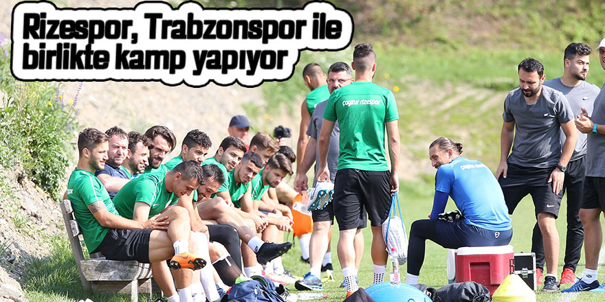 Rizespor, Trabzonspor ile birlikte kamp yapıyor