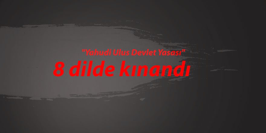 "Yahudi Ulus Devlet Yasası" 8 dilde kınandı