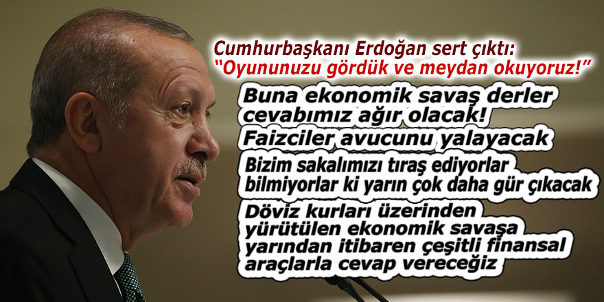 Cumhurbaşkanı Erdoğan: “Oyununuzu gördük ve meydan okuyoruz”