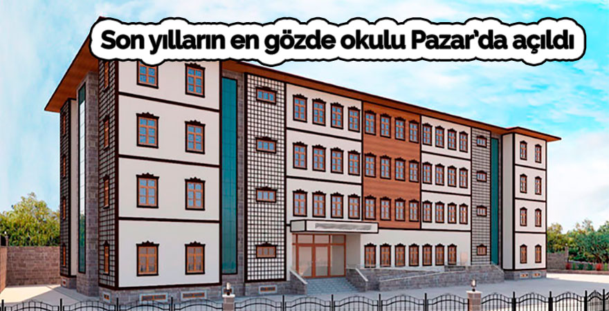 Son yılların en gözde okulu Pazar’da açıldı