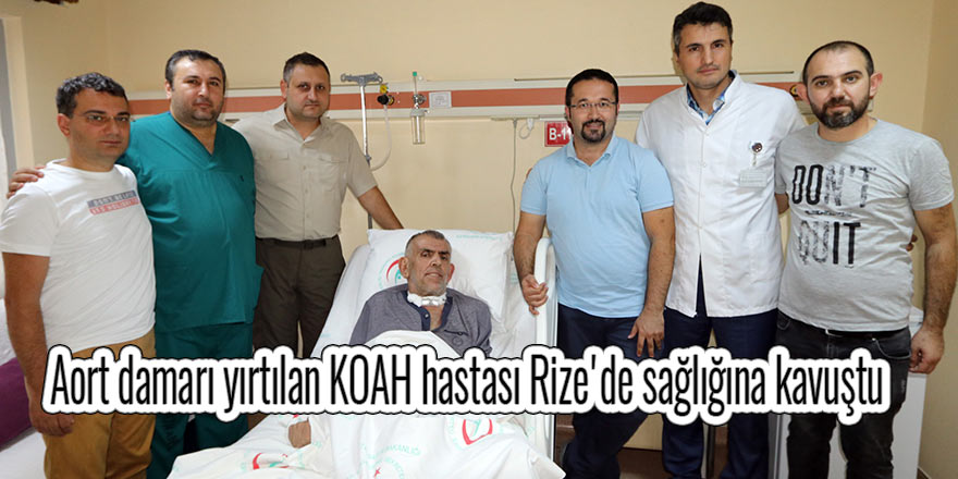 Aort damarı yırtılan KOAH hastası Rize'de sağlığına kavuştu