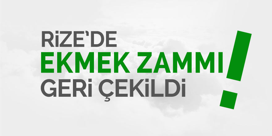 Rize'de ekmek zammı geri alındı!