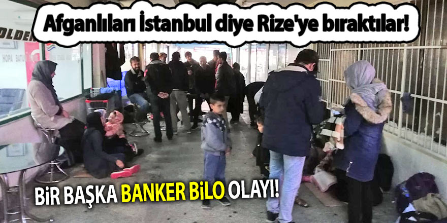 Afganlıları İstanbul diye Rize'ye bıraktılar!