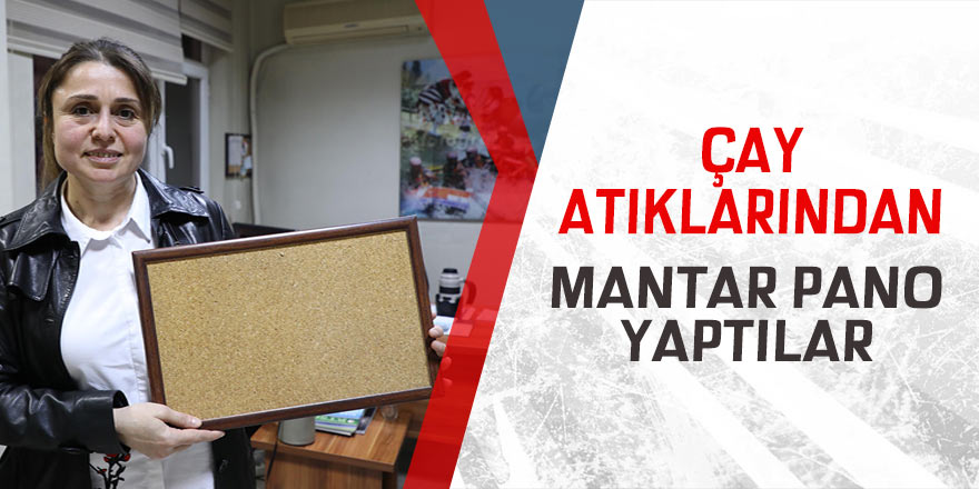 Çay atıklarından mantar pano yaptılar