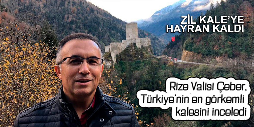Rize Valisi Çeber, Türkiye'nin en görkemli kalesini inceledi